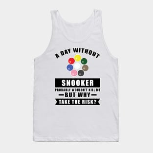 A day without Snooker probably wouldn't kill me but why take the risk Tank Top